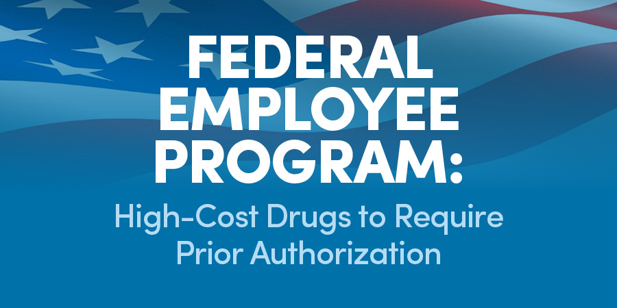 Federal Employee Program: High-Cost Drugs to Require Prior Authorization